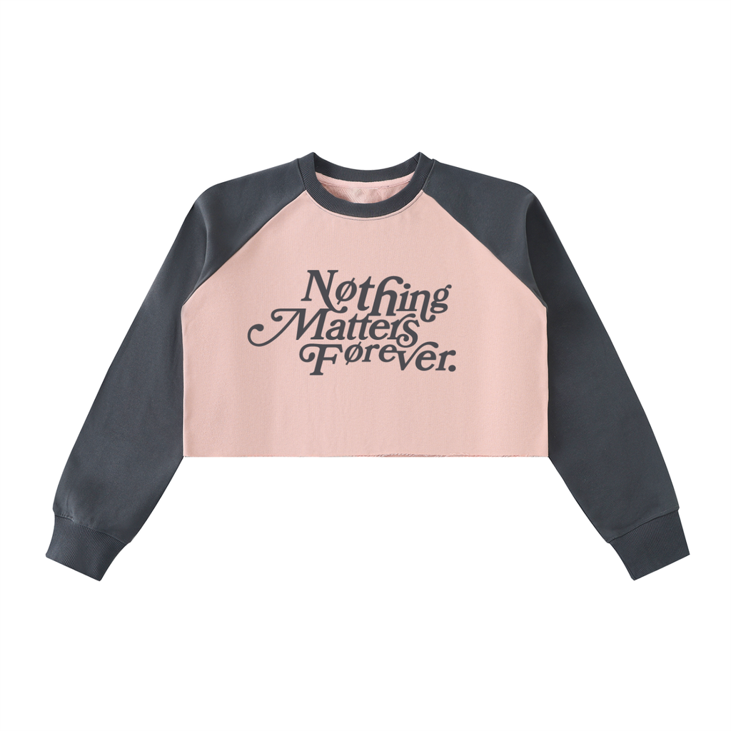 Nothing Matters Forever - Women's Raglan Crop Sweatshirt